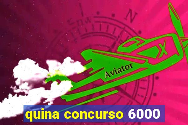 quina concurso 6000